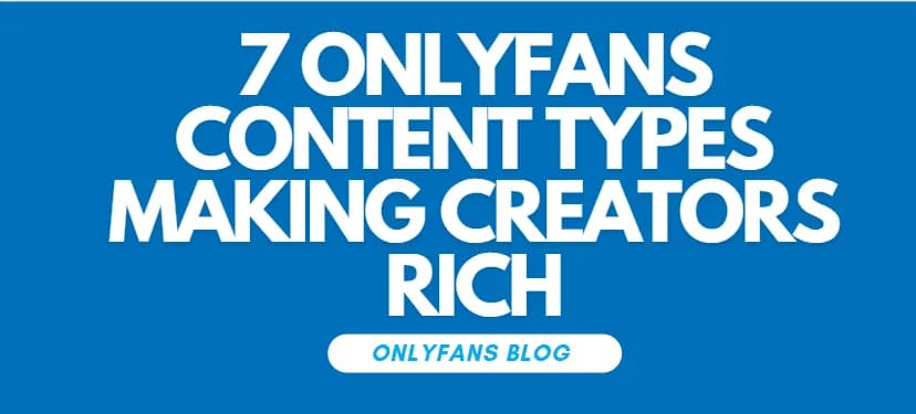 7 OnlyFans Content Types That Are Making Creators Rich
